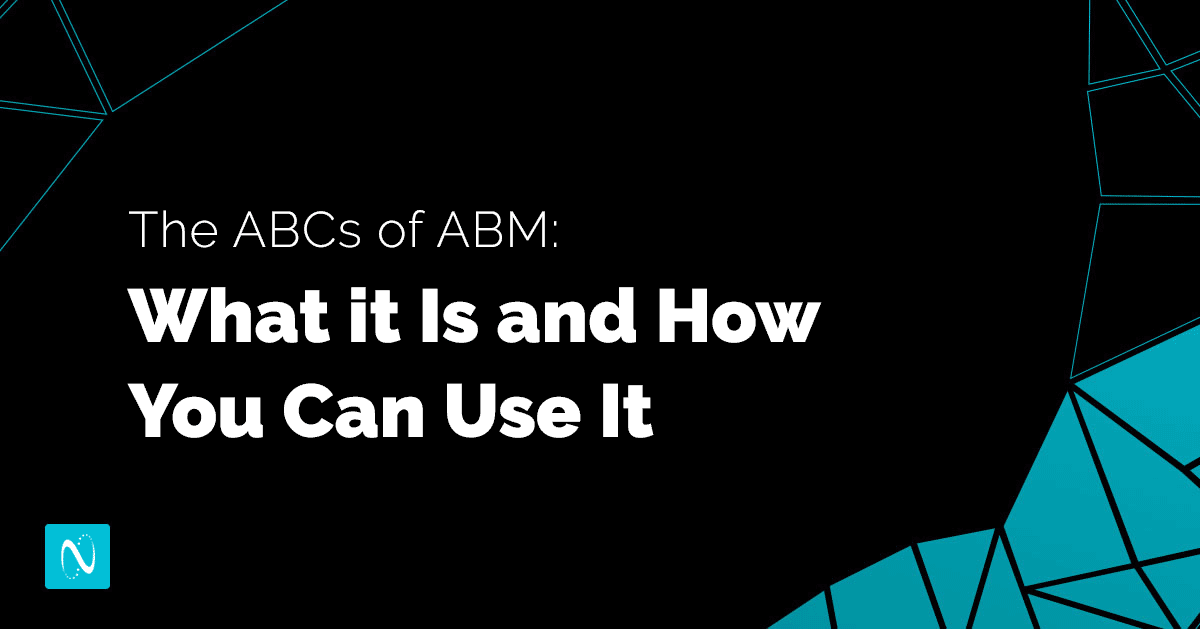 The ABCs of ABM: What It Is and How You Can Use It