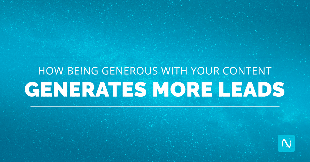 How Being Generous With Your Content Generates More Leads