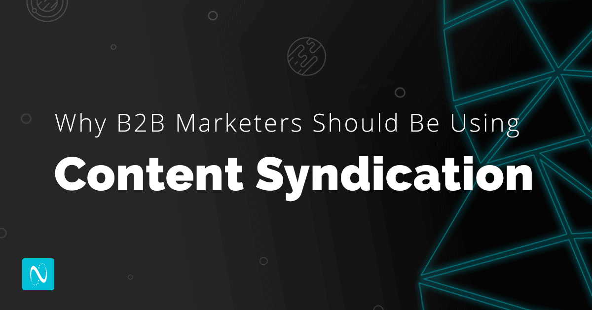 Why B2B Marketers Should Be Using Content Syndication